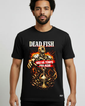Camiseta Dead Fish – Não Há Tempo Pra Agir