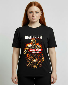 Camiseta Dead Fish – Não Há Tempo Pra Agir